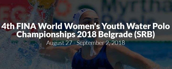 4th FINA Women's Youth Water Polo Championships in Belgrade, Serbia from 27th August to 2nd September 2018